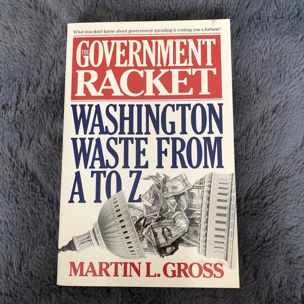The Government Racket : Washington Waste from A to Z by Martin L. Gross 1992